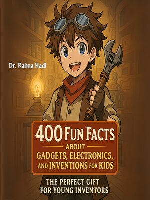 cover image of 400 Fun Facts About Gadgets, Electronics, and Inventions for Kids  the Perfect Gift for Young Inventors
